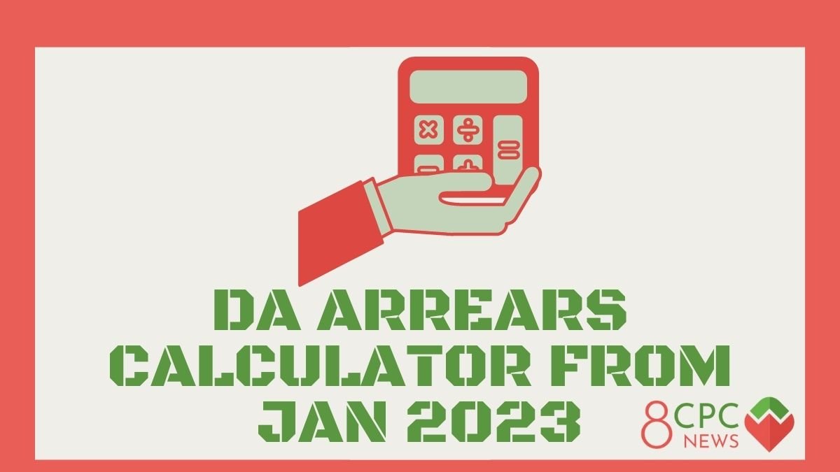 Dearness Allowance (DA) Arrears Calculator 2023 8th Pay Commission